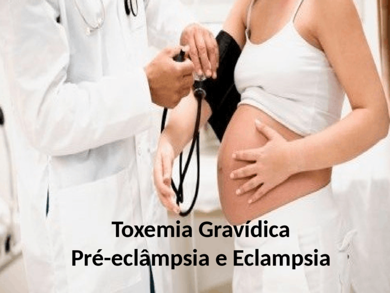 TOXEMIA GRAVÍDICA OU PRÉ ECLÂMPSIA