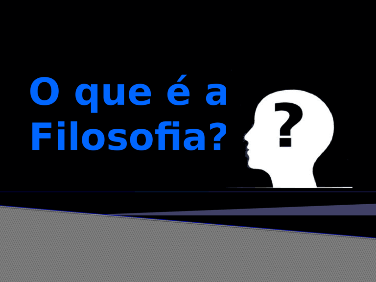 O QUE É FILOSOFIA?