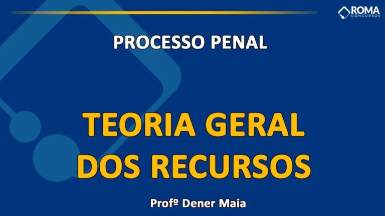 TEORIA GERAL DOS RECURSOS NO PROCESSO PENAL